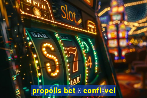 propolis bet 茅 confi谩vel